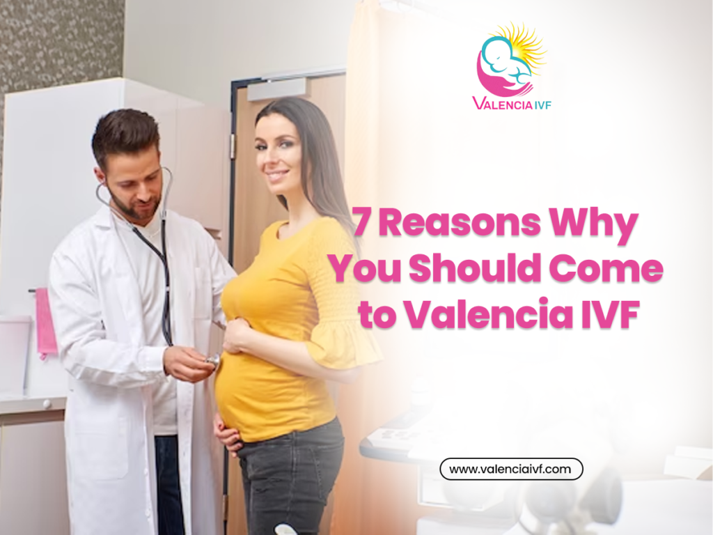 Reasons Why You Should Come to Valencia IVF