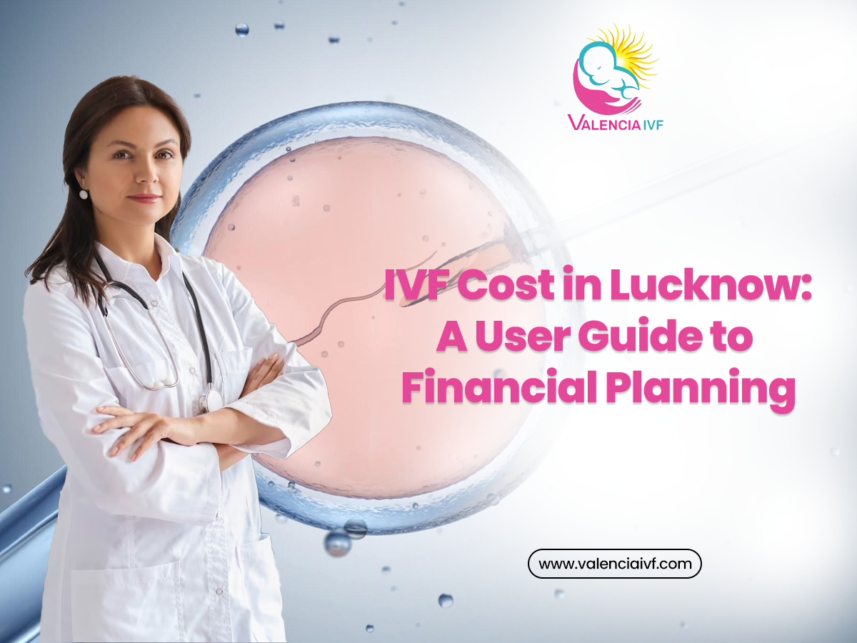 IVF Cost in Lucknow: A Guide to Financial Planning